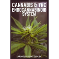 Cannabis and the Endocannabinoid System: Healing with Cannabis: How Cannabis Help Relieve Ptsd, Pain and More - Paperback