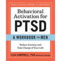 Behavioral Activation for Ptsd: A Workbook for Men: Reduce Anxiety and Take Charge of Your Life - Paperback