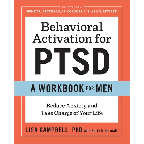 Behavioral Activation for Ptsd: A Workbook for Men: Reduce Anxiety and Take Charge of Your Life - Paperback